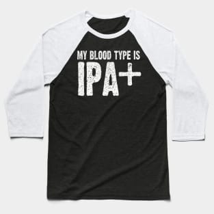 My Blood Type is IPA Positive Funny Craft Beer Baseball T-Shirt